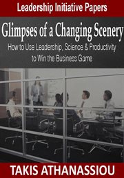 Glimpses of a changing scenery: how to use leadership, science & productivity strategies to win the cover image