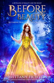 Before beauty : a retelling of beauty and the beast cover image