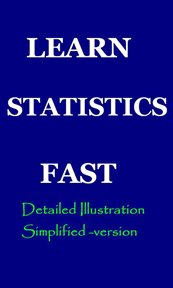 Learn statistics fast: a simplified detailed version for students : A Simplified Detailed Version for Students cover image