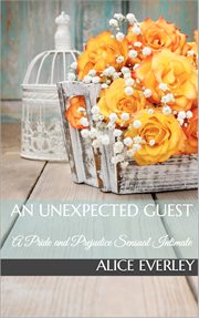 An Unexpected Guest : A Pride and Prejudice Sensual Intimate. Saving Longbourn cover image