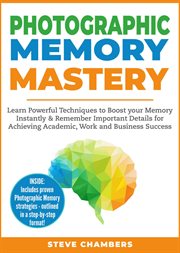 Photographic memory mastery: learn powerful techniques to boost your memory instantly & remember cover image