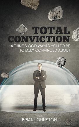 Cover image for Total Conviction - 4 Things God Wants You To Be Fully Convinced About