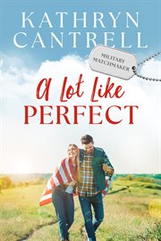 A Lot Like Perfect : Military Matchmaker cover image