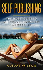 Self publishing - the secret guide to writing and marketing a best seller cover image