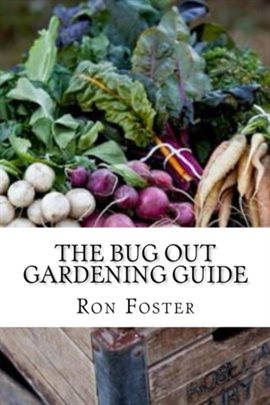 Cover image for The Bug Out Gardening Guide : Growing Survival Garden Food When It Absolutely Matters