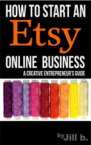 How to start an etsy online business: the creative entrepreneur's guide cover image