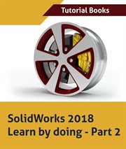 Solidworks 2018 learn by doing - part 2: surface design, mold tools, weldments cover image