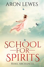 School for Spirits: Rebel Archangel : Rebel Archangel cover image