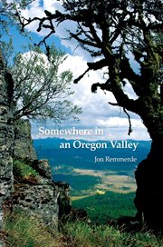 Somewhere in an Oregon valley : one family's adventure taking care of a ranch in northeastern Oregon's Blue Mountains cover image