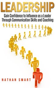 Leadership  gain confidence to influence as a leader through communication skills and coaching cover image