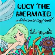 Lucy the mermaid and the easter egg hunt cover image