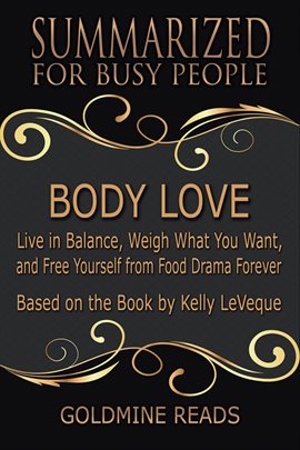 Cover image for Body Love - Summarized for Busy People: Live in Balance, Weigh What You Want, and Free Yourself