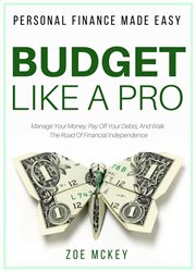 Budget like a pro : manage your money, pay off your debts, and walk the road to financial independence cover image