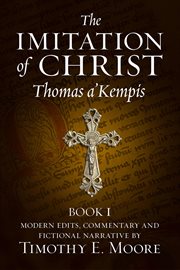 The imitation of christ, book i: with comments, edits and a fictional narrative cover image
