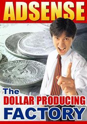 Adsense - the dollar producing factory cover image