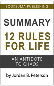 Summary of 12 rules for life: an antidote to chaos by jordan b. peterson cover image