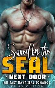 Saved by the seal next door. Military Navy Seal Romance cover image