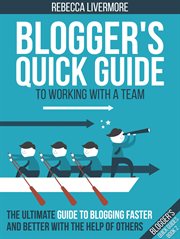 Blogger's quick guide to working with a team: the ultimate guide to blogging faster and better wi cover image