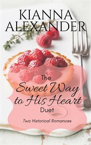 The sweet way to his heart duet : two histrorical romance novellas cover image