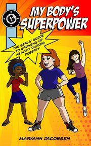 My body's superpower: the girls' guide to growing up healthy cover image