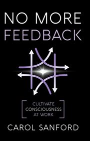No more feedback: cultivating consciousness at work cover image