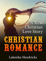 Christain romance: a real christian love story cover image