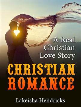 Cover image for Christain Romance: A Real Christian Love Story