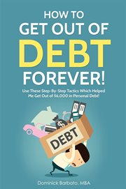 How to get out of debt forever! use these step-by-step tactics that helped the author get out of $6, : By cover image