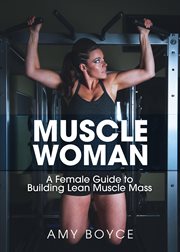 Muscle woman: a female guide to building lean muscle mass cover image