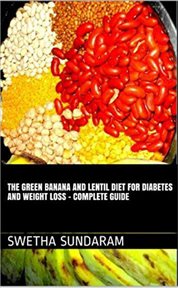 The green banana and lentil diet for diabetes and weight loss –a complete guide cover image
