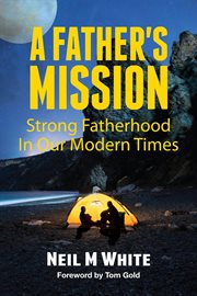 A father's mission: strong fatherhood in our modern times cover image