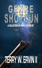 Genre shotgun : a collection of short fiction cover image