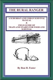 The rural ranger a suburban and urban survival manual & field guide of traps and snares for food cover image