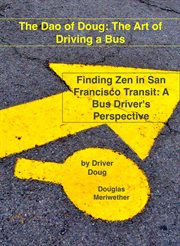 The dao of doug: the art of driving a bus: finding zen in san francisco transit: a bus driver's p cover image