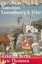 Christmas nativities Luxembourg & Trier. Christmas nativities cover image