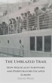 The unblazed trail: how holocaust victims and perpetrators escaped europe cover image
