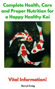 Care and proper nutrition for a happy healthy koi complete health cover image