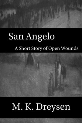 Cover image for San Angelo, A Short Story of Open Wounds