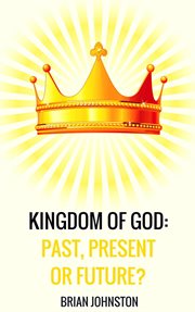 The kingdom of god - past, present or future? cover image
