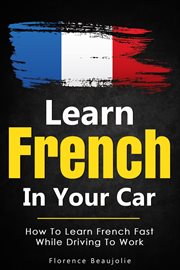 Learn french in your car: how to learn french fast while driving to work cover image