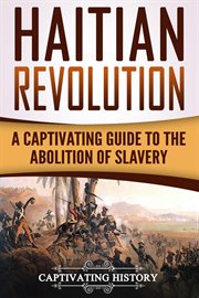 Haitian revolution: a captivating guide to the abolition of slavery cover image