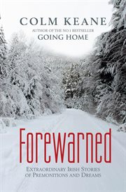 Forewarned : extraordinary Irish stories of premonitions and dreams cover image