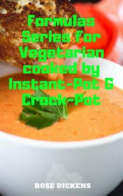 Formulas series for vegetarian cooked by instant-pot & crock-pot: the way to cook vegan foods qui cover image