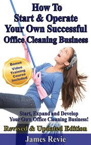 How to Start and Operate Your Own Successful Office Cleaning Business cover image