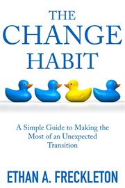 The change habit: a simple guide to making the most of an unexpected transition cover image