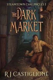 Steamtown chronicles 1: the dark market cover image