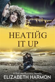 Heating It Up : A Red Hot Russians Novella cover image