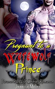 Pregnant to a werewolf prince (paranormal wolf shifter romance) cover image
