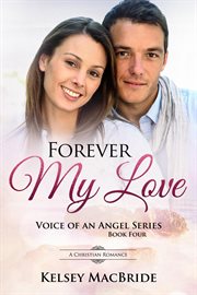 Forever My Love : A Christian Romance. Voice of an Angel cover image