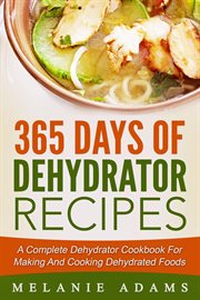 365 days of dehydrator recipes: a complete dehydrator cookbook for making and cooking dehydrated cover image